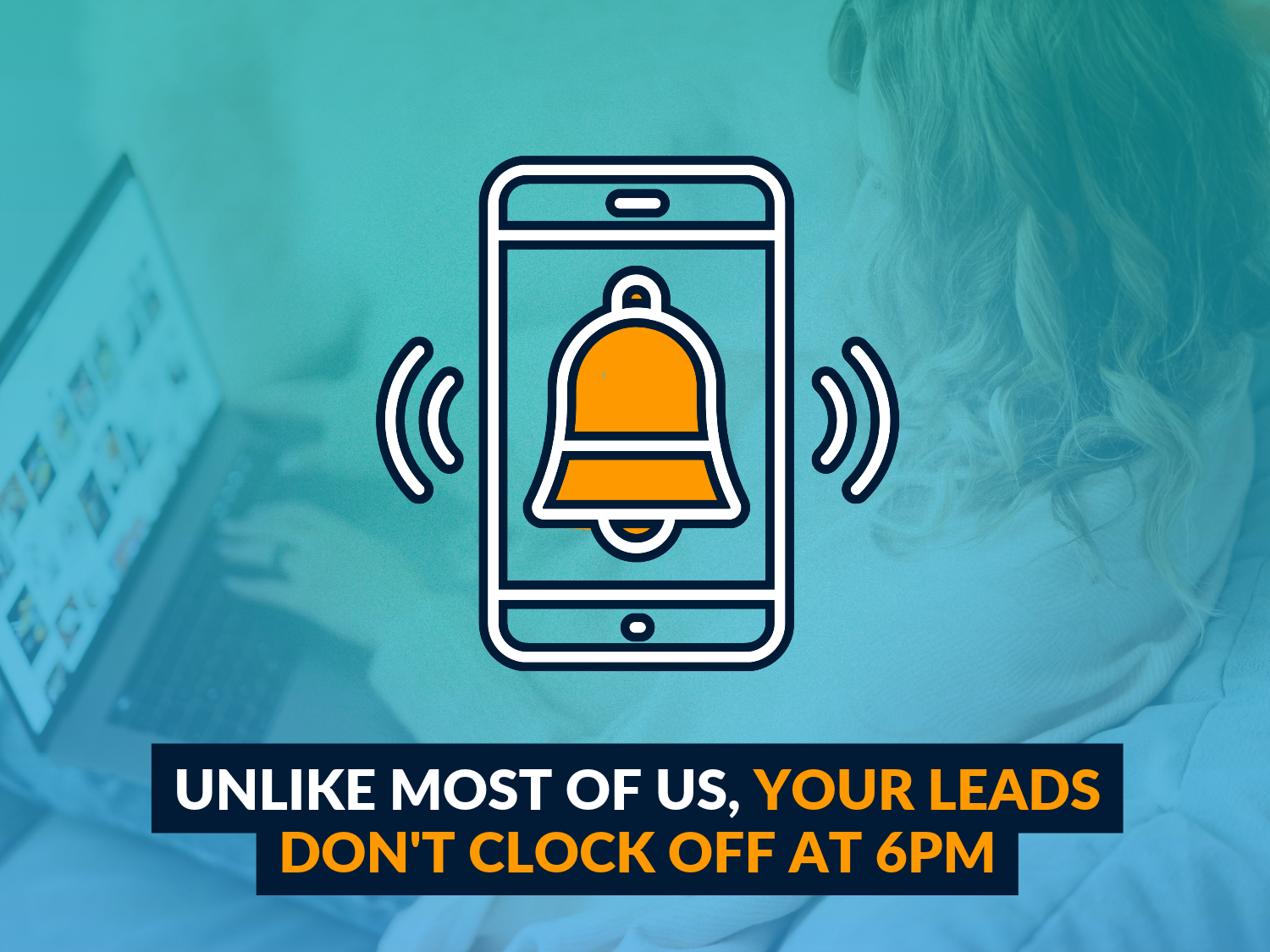 Unlike most of us, your leads don't clock off at 6pm