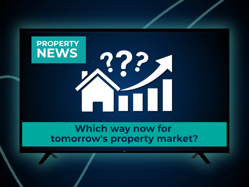 Which way now for tomorrow's property market?